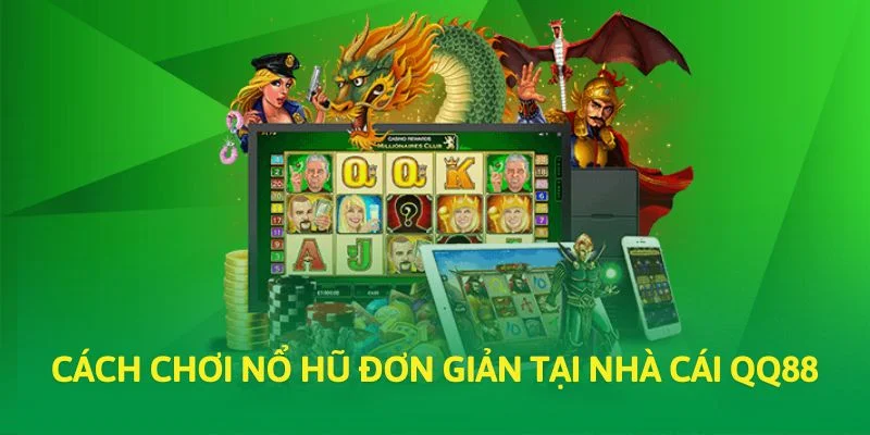 Cách chơi nổ hũ đơn giản tại nhà cái QQ88