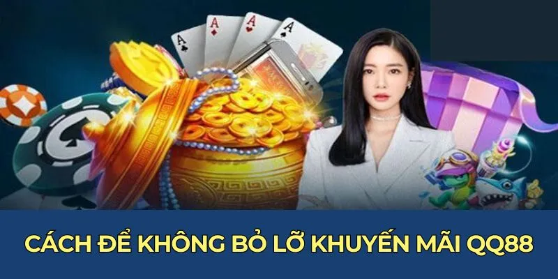 Cách để không bỏ lỡ khuyến mãi QQ88