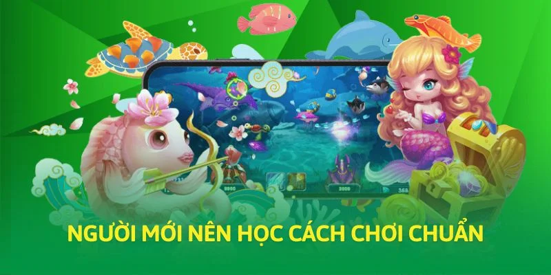 Người mới nên học cách chơi chuẩn