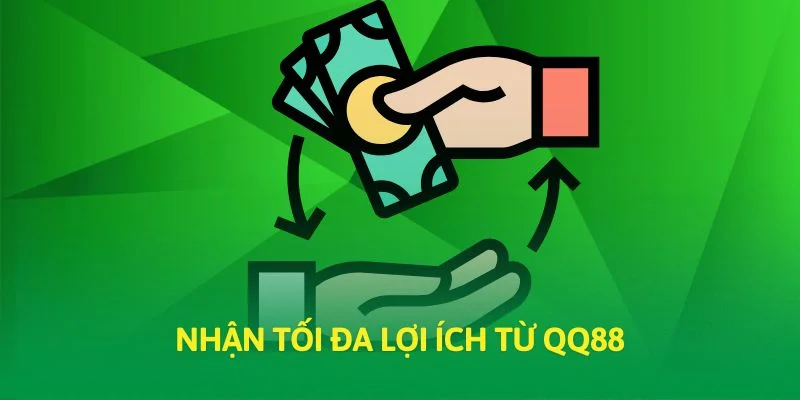 Nhận tối đa lợi ích từ QQ88