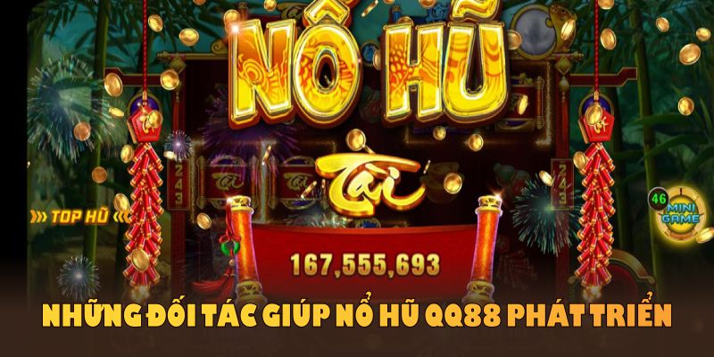 Những đối tác giúp nổ hũ QQ88 phát triển vượt trội trên thị trường