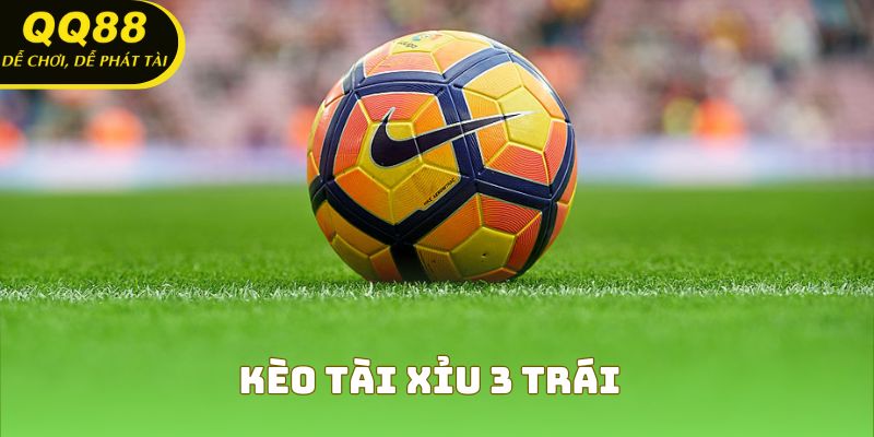 Kèo Tài Xỉu 3 Trái